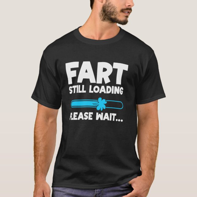 Fart loading fart farting farts farting T-Shirt (Front)