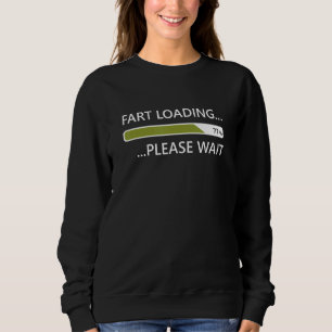 Fart Loading Please Wait Fart Joke Gag For Nerds Sweatshirt