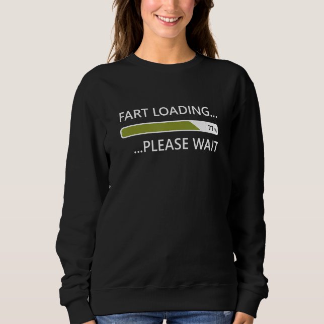 Fart Loading Please Wait Fart Joke Gag  For Nerds Sweatshirt (Front)