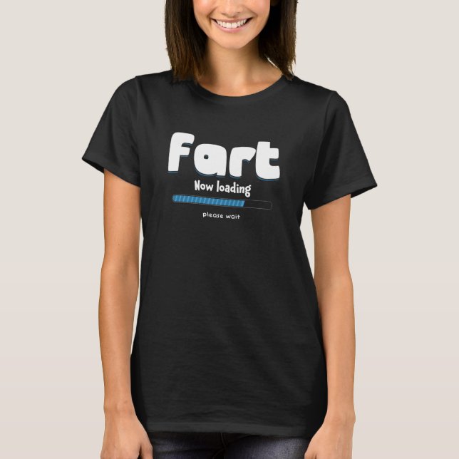 Fart Loading Please Wait Party Humor Farting T-Shirt (Front)