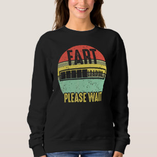 Fart Loading Please Wait Retro Vintage Saying _3 Sweatshirt