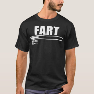 Fart Loading, Please Wait T-Shirt