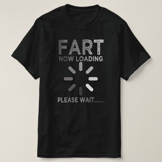 fart loading please wait T-Shirt (Design Front)