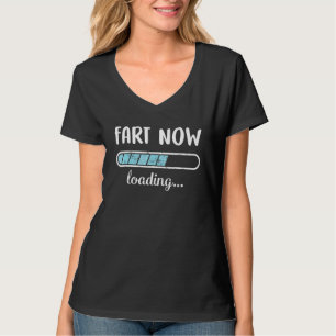 Fart Now Loading Family Friends Humour Trendy Posi T-Shirt