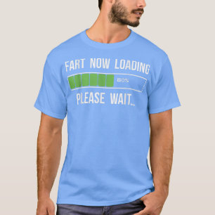 Fart Now Loading Funny Novelty Gift  T-Shirt