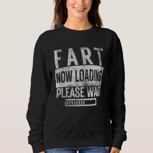 Fart Now Loading Please Wait Father's Day Funny Da Sweatshirt