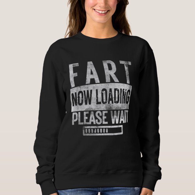 Fart Now Loading Please Wait Father's Day Funny Da Sweatshirt (Front)