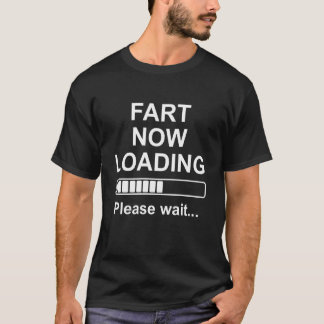 Fart Now Loading Please Wait Pun Funny Farting War T-Shirt