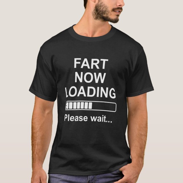 Fart Now Loading Please Wait Pun Funny Farting War T-Shirt (Front)
