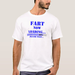 Fart now loading please wait T-Shirt