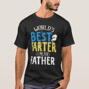 Farter Father  Worlds Best Farter I Mean Father 1 T-Shirt