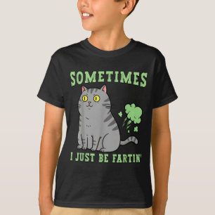 Farting Cat Sometimes I Just Be Fartin' Funny Anim T-Shirt