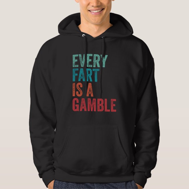 Farting Every Fart Is A Gamble Dad Mom Teen Boys G Hoodie (Front)