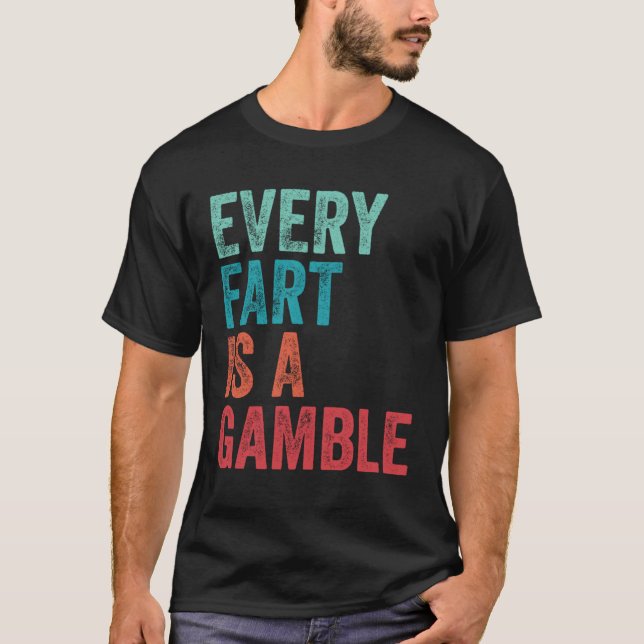 Farting Every Fart Is A Gamble Dad Mom Teen Boys G T-Shirt (Front)