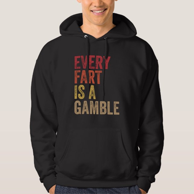 Farting Every Fart Is A Gamble Men Teen Boys Girls Hoodie (Front)
