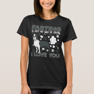 Farting Is Just My Way Of Saying I Love You For Do T-Shirt