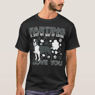 Farting Is Just My Way Of Saying I Love You For Do T-Shirt