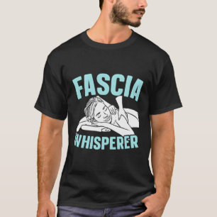 Fascia Whisperer Massage Therapist Massage Therapy T-Shirt