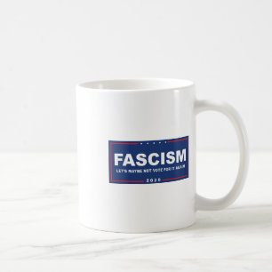 Fascism - Funny Anti-trump Pro-biden Campaign Sign Coffee Mug