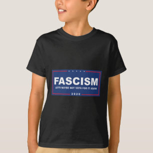 Fascism - Funny Anti-trump Pro-biden Campaign Sign T-Shirt