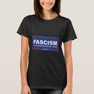 Fascism - Funny Anti-trump Pro-biden Campaign Sign T-Shirt