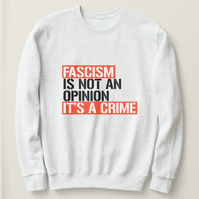 Fascism is not an opinion sweatshirt (Design Front)