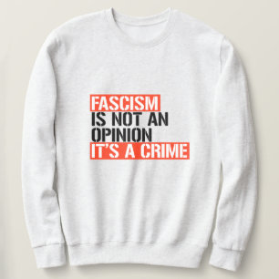 Fascism is not an opinion sweatshirt