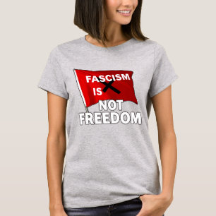 Fascism Is Not Freedom T-Shirt