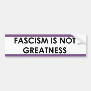 Fascism is NOT Greatness bumper sticker