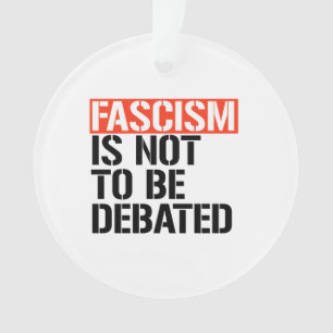 Fascism is not to be debated ornament