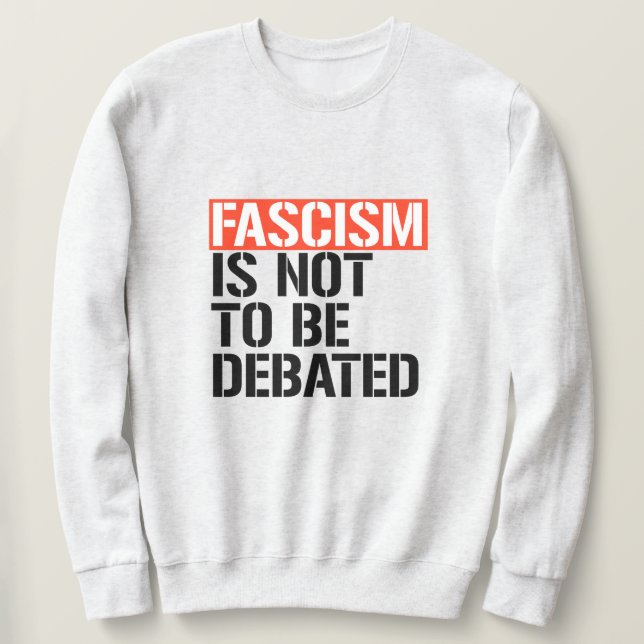 Fascism is not to be debated sweatshirt (Design Front)