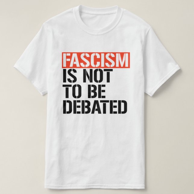 Fascism is not to be debated T-Shirt (Design Front)