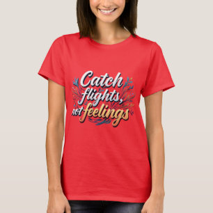 Fashionable Travel Slogan Tee Catch Flights, Not