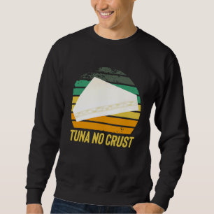 Fast Car Quote Furious Tuna No Crust Sweatshirt