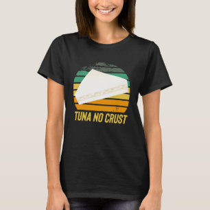 Fast Car Quote Furious Tuna No Crust T-Shirt