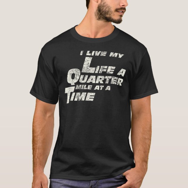 Fast Car Quote I Live My Life A Quarter Mile At A  T-Shirt (Front)