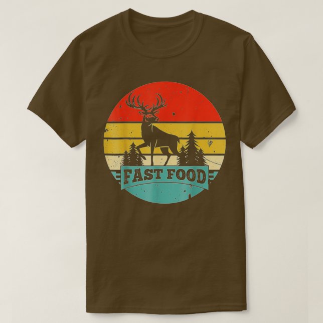Fast-Food-Deer-Hunting-Funny-Gift-For-Deer-Hunters T-Shirt (Design Front)