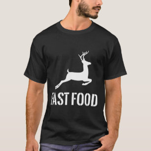 Fast Food Funny Hunter Deer Funny Gift For Hunters T-Shirt