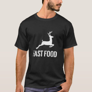 Fast Food Funny Hunter Deer Funny Gift For Hunters T-Shirt