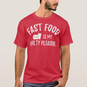 Fast Food Is My Guilty Pleasure 1 T-Shirt