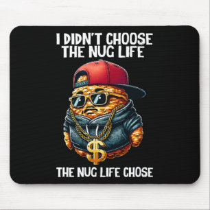 Fast Food Nugget I Didn't Choose The Nug Life Mouse Pad