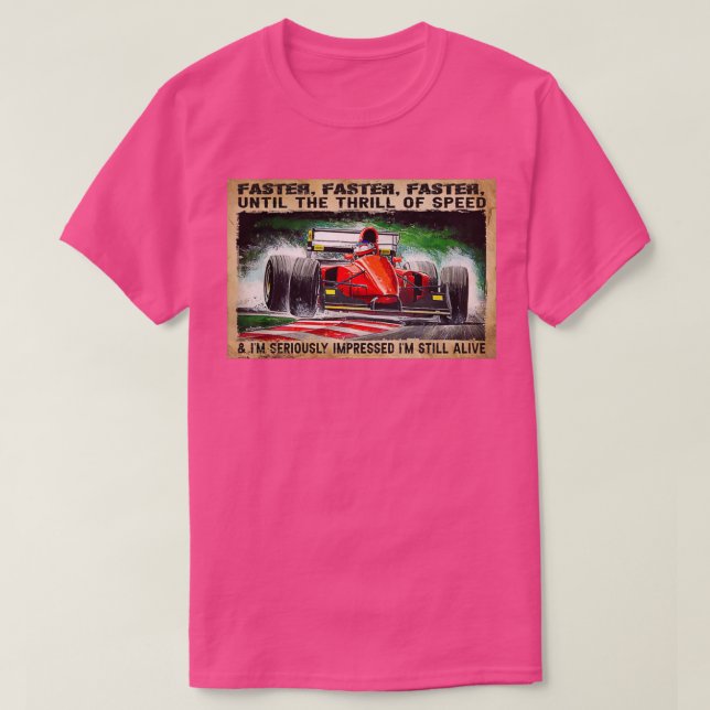 Faster Faster Faster Until The Thrill Of Speed For T-Shirt (Design Front)