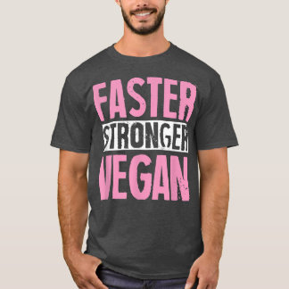 Faster Stronger Vegan Proud Plant Based Activist H T-Shirt
