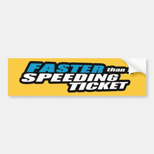 Faster Than A Speeding Ticket Bumper Sticker Nz 