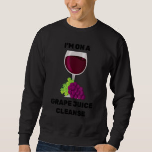 Fasting  I'm On A Grape Juice Cleanse  Fruits  Veg Sweatshirt