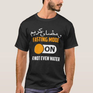 Fasting Mode On No Not Even Water  Ramadan Kareem T-Shirt