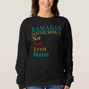 Fasting Mode Ramadan No Not Even Water Muslims Men Sweatshirt