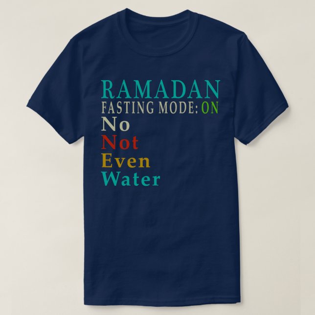 Fasting Mode Ramadan No Not Even Water Muslims T-Shirt (Design Front)