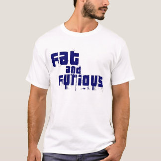 Fat and Furious T-Shirt