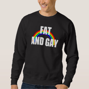 Fat And Gay Lgbt Pride Design Sweatshirt